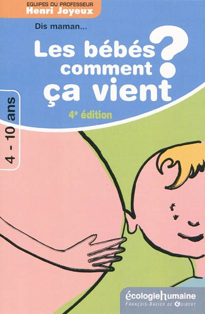 Dis maman ! les bébés comment ça vient ? : réponses aux questions des 4-10 ans