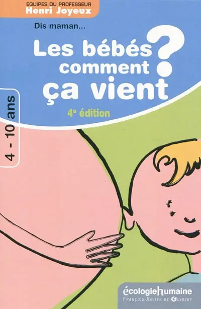 Dis maman ! les bébés comment ça vient ? : réponses aux questions des 4-10 ans