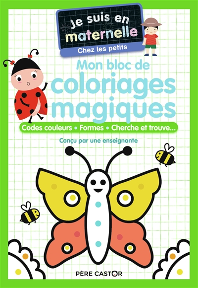 Mon bloc de coloriages magiques, chez les petits : codes couleurs, formes, cherche et trouve...