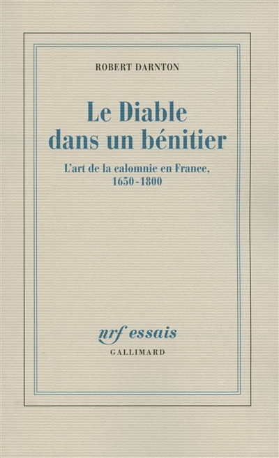 Le diable dans un bénitier : l'art de la calomnie en France, 1650-1800