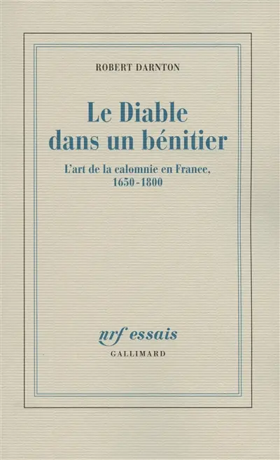 Le diable dans un bénitier : l'art de la calomnie en France, 1650-1800