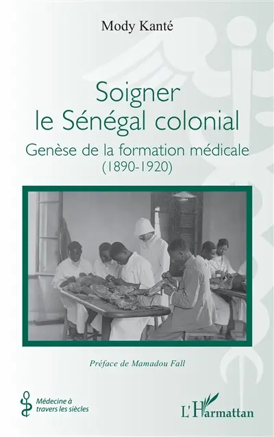 Soigner le Sénégal colonial : genèse de la formation médicale (1890-1920)