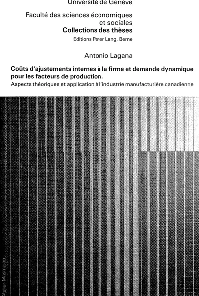 Coûts d'ajustement internes à la firme et demande dynamique pour les facteurs de production : aspects théoriques et application à l'industrie manufacturière canadienne