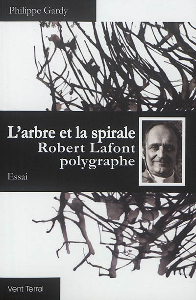 L'arbre et la spirale : Robert Lafont polygraphe : essai