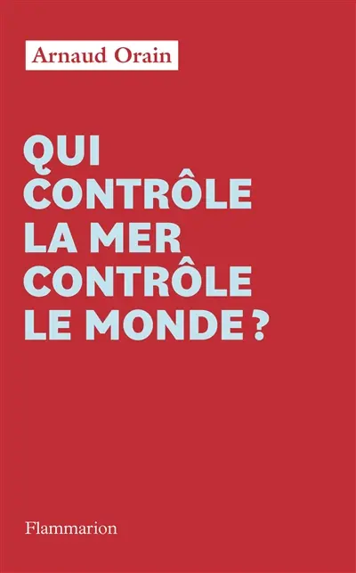 Qui contrôle la mer contrôle le monde ?