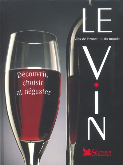 Le vin : vins de France et du monde : découvrir, choisir et déguster