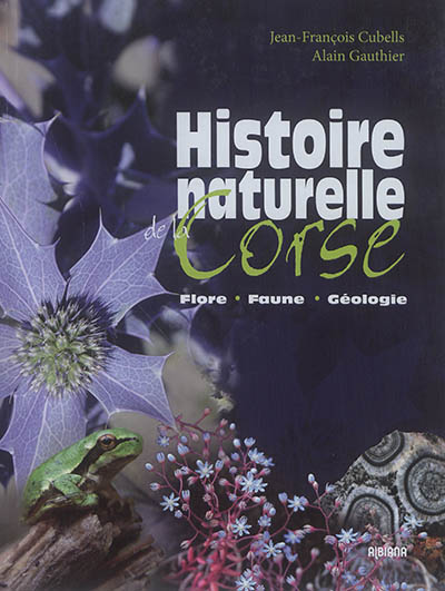 Histoire naturelle de la Corse : flore, faune, géologie