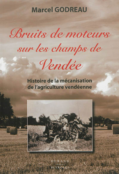Bruits de moteurs sur les champs de Vendée : histoire de la mécanisation de l'agriculture vendéenne