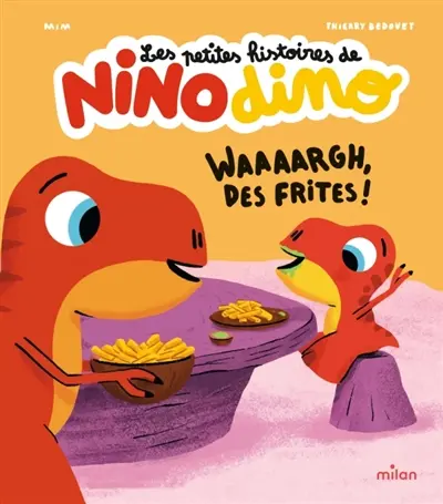 Les petites histoires de Nino dino. Waaaargh, des frites !