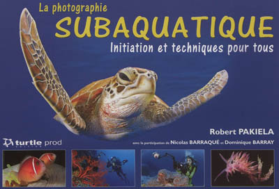 La photographie subaquatique : initiation et techniques pour tous