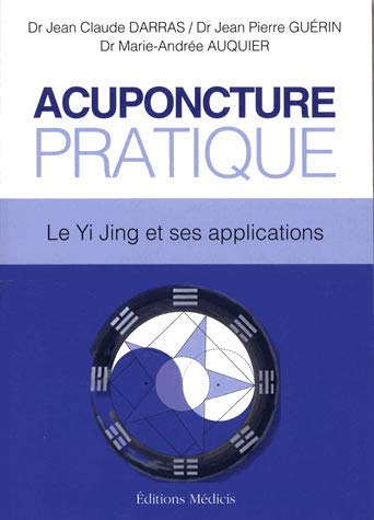Acuponcture pratique : le Yi jing et ses applications : dans la tradition du Yi jing, manuel pratique d'évaluation du bilan énergétique individuel (BEI)