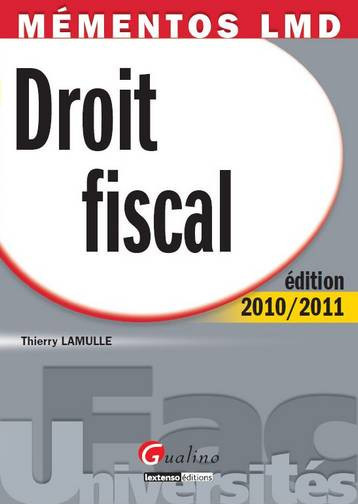 Droit fiscal : édition 2010-2011 : une revue complète, accessible et actuelle de la législation fiscale française