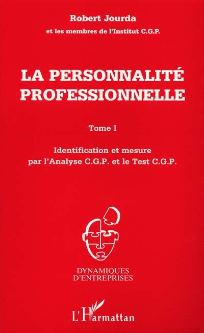La personnalité professionnelle. Vol. 1. Identification et mesure par l'analyse CGP et le test CGP