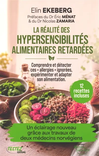 La réalité des hypersensibilités alimentaires retardées : comprendre et détecter ces allergies ignorées, expérimenter et adapter son alimentation : un éclairage nouveau grâce aux travaux de deux médecins norvégiens
