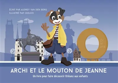 Archie. Archi et le mouton de Jeanne : un livre pour faire découvrir Orléans aux enfants : première aventure