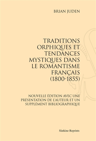 Traditions orphiques et tendances mystiques dans le romantisme français, 1800-1855
