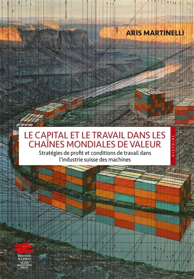 Le capital et le travail dans les chaînes mondiales de valeur : stratégies de profit et conditions de travail dans l'industrie suisse des machines