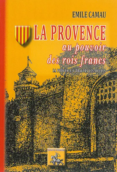 La Provence à travers les siècles. La Provence au pouvoir des rois francs