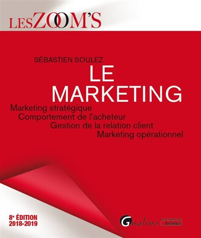 Le marketing : marketing stratégique, comportement de l'acheteur, gestion de la relation client, marketing opérationnel : 2018-2019