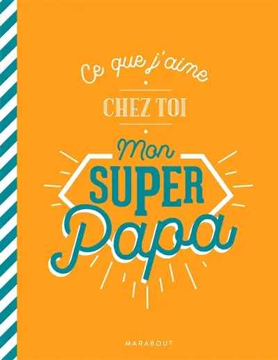 Ce que j'aime chez toi mon super papa