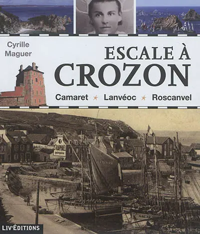 Escale à Crozon : Camaret, Lanvéoc, Roscanvel