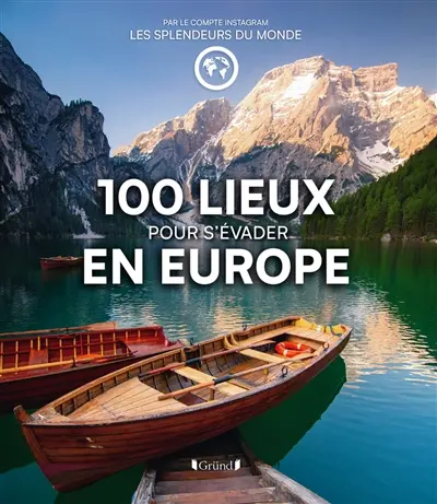 100 lieux pour s'évader en Europe 100 lieux pour s'évader en Europe