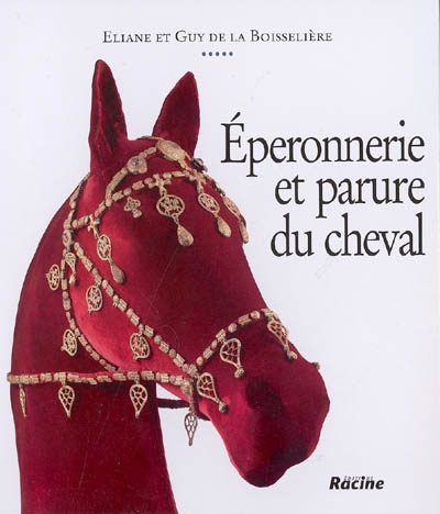 Eperonnerie et parure du cheval : de l'Antiquité à nos jours