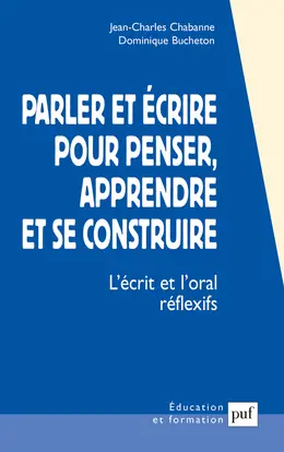 Parler et écrire pour penser, apprendre et se construire : l'écrit et l'oral réflexifs