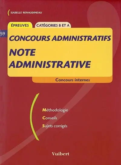 Note administrative, concours administratifs : épreuves, catégories B et A, concours internes : méthodologie, sujets, corrigés