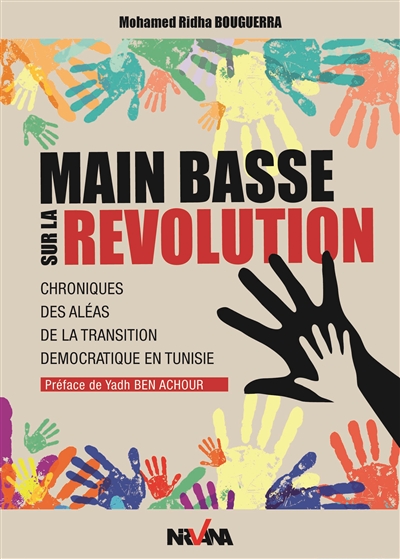 Main basse sur la révolution : chroniques des aléas de la transition démocratique en Tunisie