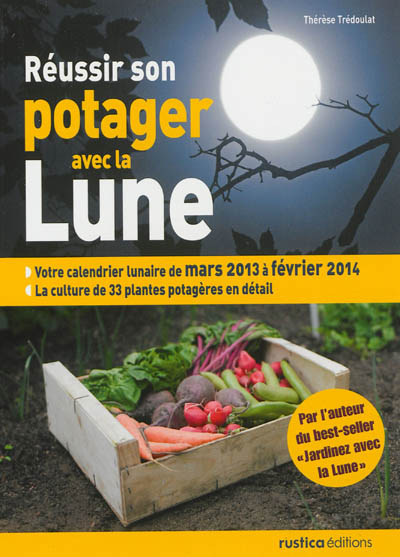 Réussir son potager avec la lune : mars 2013 à février 2014