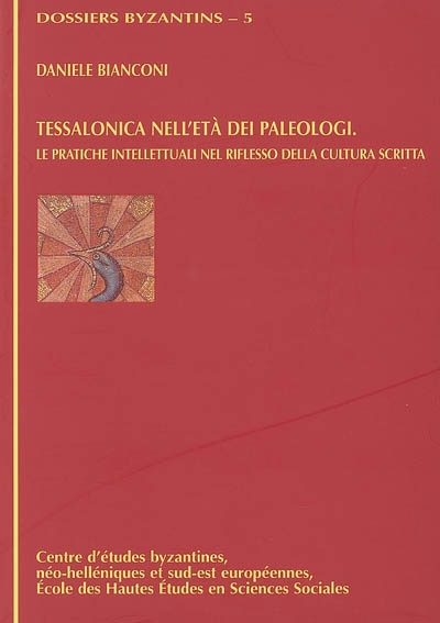 Tessalonica nell'età dei Paleologi : le pratiche intellettuali nel riflesso della cultura scritta