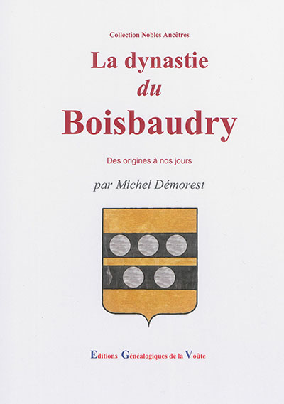 La dynastie du Boisbaudry et ses alliances : des origines à nos jours