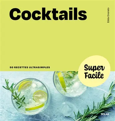 Cocktails : 90 recettes ultrasimples