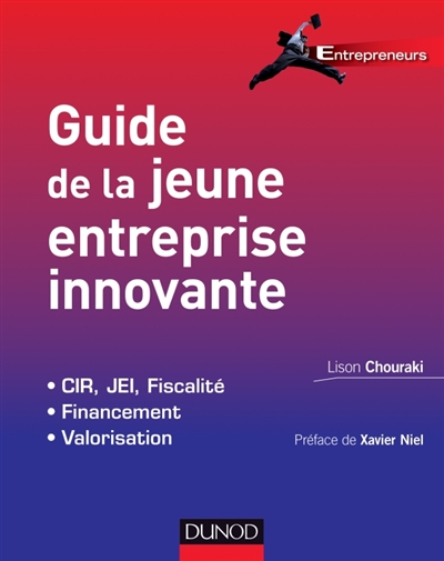 Guide de la jeune entreprise innovante : CIR, JEI, fiscalité, financement, valorisation