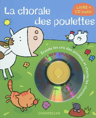 La chorale des poulettes : écoute les cris des animaux et chante les chansons