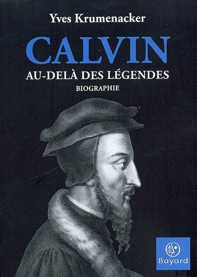 Calvin : au-delà des légendes : biographie