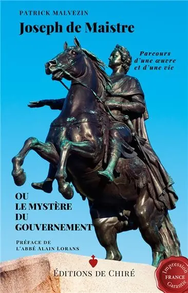 Joseph de Maistre ou Le mystère du gouvernement : parcours d'une oeuvre et d'une vie