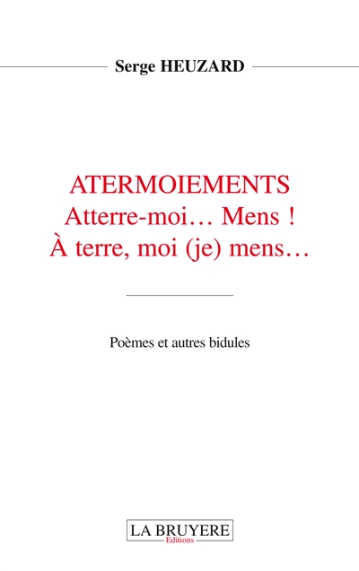 ATERMOIEMENTS Aterre-moi... Mens ! : A terre, moi (je) mens...