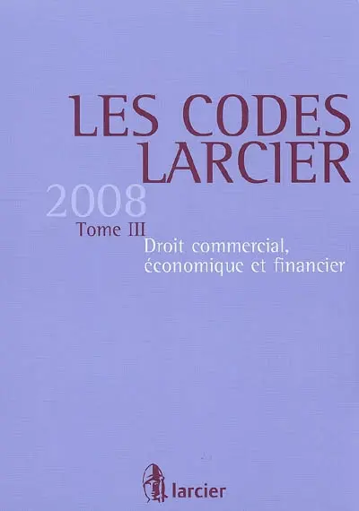 Les codes Larcier. Vol. 3. Droit commercial, économique et financier 2008