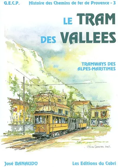 Histoire des chemins de fer de Provence. Vol. 3. Le tram des vallées : réseau des tramways départementaux des Alpes-Maritimes