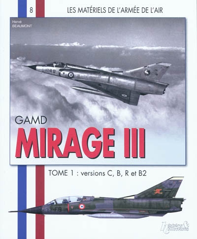 GAMD Mirage III. Vol. 1. Versions C, B, R et B2
