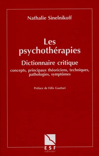 Les psychothérapies : dictionnaire critique, concepts, principaux théoriciens, techniques, pathologies, symptômes