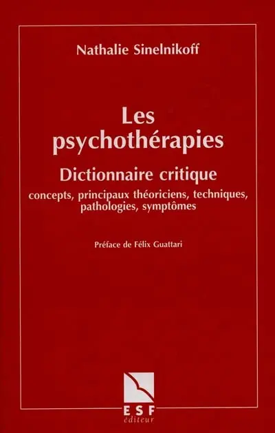 Les psychothérapies : dictionnaire critique, concepts, principaux théoriciens, techniques, pathologies, symptômes