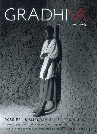 Gradhiva au Musée du quai Branly-Jacques Chirac : revue d'histoire et d'archives de l'anthropologie, n° 5. Sismographie des terreurs