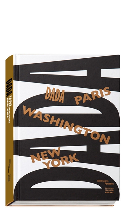 Dada : Paris, Washington, New York