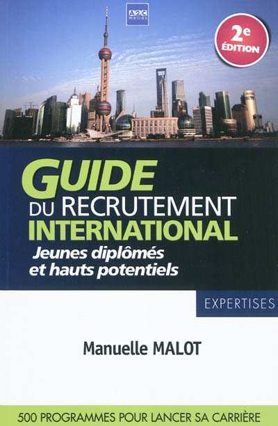 Guide du recrutement international : jeunes diplômés & hauts potentiels : 500 programmes pour lancer sa carrière