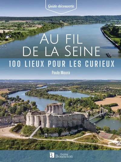 Au fil de la Seine : 100 lieux pour les curieux
