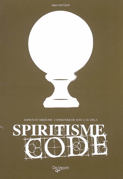 Spiritisme code : esprits et médiums : communiquer avec l'au-delà
