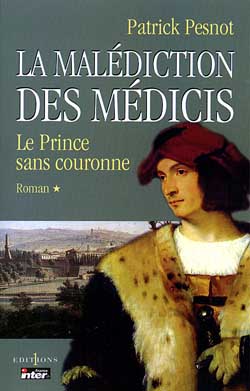 La malédiction des Médicis. Vol. 1. Le prince sans couronne
